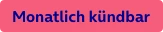  Monatlich kündbar 